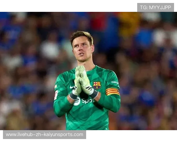 特尔施特根或接受海外邀约，巴萨门将格局或变